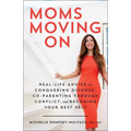 Moms Moving on: Real-Life Advice on Conquering Divorce, Co-Parenting Through Conflict, and Becoming Your Best Self - Paperback