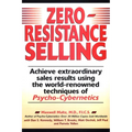 Zero-Resistance Selling: Achieve Extraordinary Sales Results Using World Renowned techqs Psycho Cyberneti - Paperback