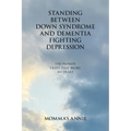 Standing Between Down Syndrome and Dementia Fighting Depression: The Promise I Kept That Broke My Heart - Paperback