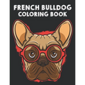 French Bulldog Coloring Book: Illustrations Of Frenchies To Color With Other Fun Activities, Young Dog Lovers Coloring Pages - Paperback
