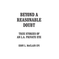 Beyond a Reasonable Doubt: True Stories of an L.A. Private Eye - Hardcover