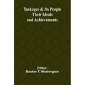 Tuskegee & Its People: Their Ideals and Achievements - Paperback