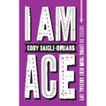 I Am Ace: Advice on Living Your Best Asexual Life - Paperback