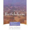 Destination: Bethlehem: Dramas, Pageants, and Worship Services for Advent/Christmas - Paperback