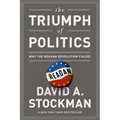 The Triumph of Politics: Why the Reagan Revolution Failed - Paperback