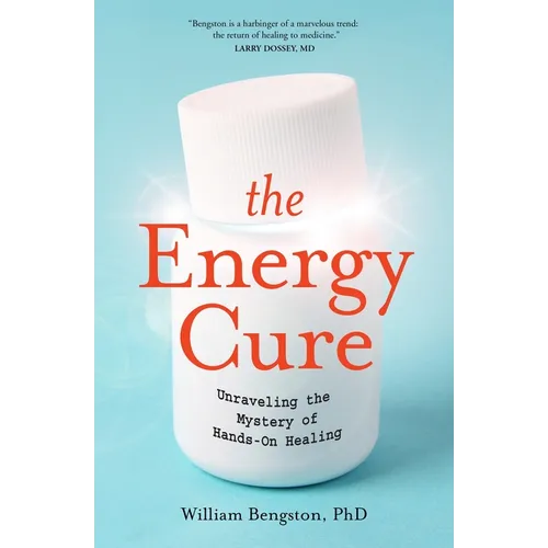 The Energy Cure: Unraveling the Mystery of Hands-On Healing - Paperback
