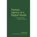 Human Agency in a Digital World: Understand Technology and Make It Work for You - Paperback