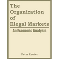 The Organization of Illegal Markets: An Economic Analysis - Paperback
