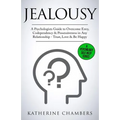 Jealousy: A Psychologist's Guide to Overcome Envy, Codependency & Possessiveness in Any Relationship - Trust, Love & Be Happy - Paperback