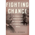 Fighting Chance: The Struggle Over Woman Suffrage and Black Suffrage in Reconstruction America - Paperback