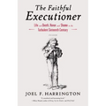The Faithful Executioner: Life and Death, Honor and Shame in the Turbulent Sixteenth Century - Paperback