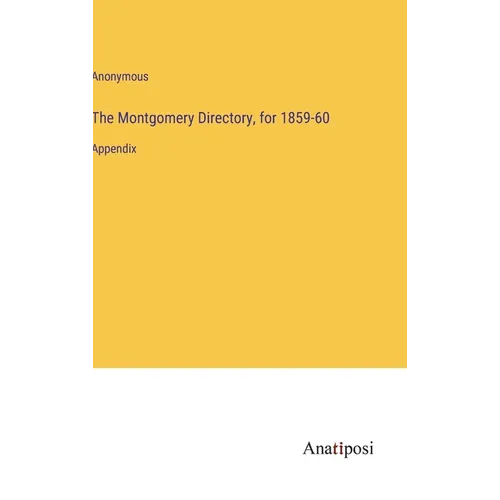 The Montgomery Directory, for 1859-60: Appendix - Hardcover