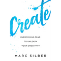 Create: Overcoming Fear to Unleash Your Creativity (Photography Art Book, Creative Thinking, Creative Expression, and Readers of Steal Like an Artist) - Paperback
