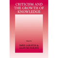 Criticism and the Growth of Knowledge: Volume 4: Proceedings of the International Colloquium in the Philosophy of Science, London, 1965 - Paperback