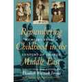 Remembering Childhood in the Middle East: Memoirs from a Century of Change - Paperback