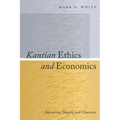 Kantian Ethics and Economics: Autonomy, Dignity, and Character - Hardcover
