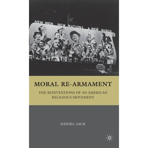 Moral Re-Armament: The Reinventions of an American Religious Movement - Hardcover