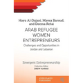 Arab Refugee Women Entrepreneurs: Challenges and Opportunities in Jordan and Lebanon - Paperback