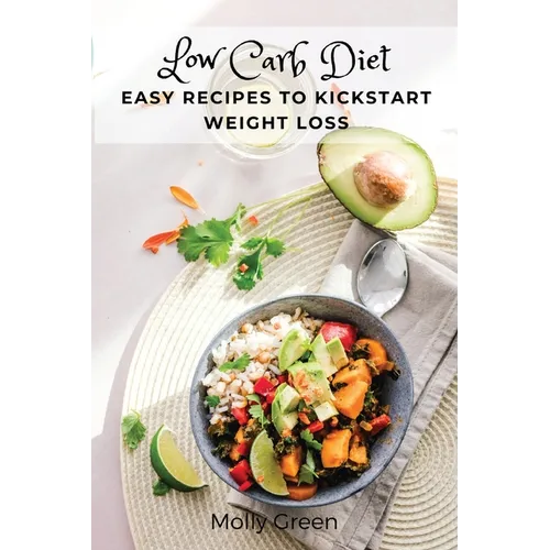 Low Carb Diet: Easy Recipes to Kickstart Weight Loss - Paperback