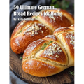 50 Ultimate German Bread Recipes for Home - Paperback