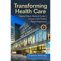 Transforming Health Care: Virginia Mason Medical Center's Pursuit of the Perfect Patient Experience - Hardcover