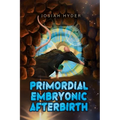 Primordial Embryonic Afterbirth - Paperback