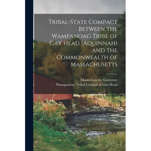 Tribal-state Compact Between the Wampanoag Tribe of Gay Head (Aquinnah) and the Commonwealth of Massachusetts - Paperback