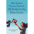 Polly Packet's Precious Payload: All Smiles to the Data Center: All Smiles to the Data Center - Hardcover