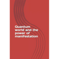 Quantum world and the power of manifestation - Paperback