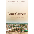 Four Careers: Autobiography of Charles H. Kraft - Hardcover