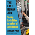 The Last Human Job: Seeing Each Other in an Age of Automation - Paperback