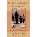 I'm a Grandmother!! Now What?!: Great Ideas on How to Have Fun with Your Grandchildren! - Paperback