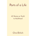 Parts of a Life: 40 Stories on Youth to Adulthood - Paperback