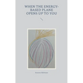 When the energy-based plane opens up to you - Paperback