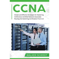 CCNA: Simple and Effective Strategies for Mastering CCNA (Cisco Certified Network Associate) Routing And Switching Certification From A-Z - Paperback