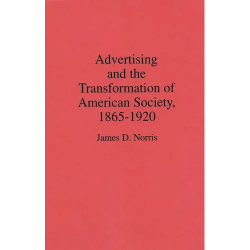 Advertising and the Transformation of American Society, 1865-1920 - Hardcover