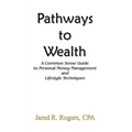 Pathways to Wealth: A Common Sense Guide to Personal Money Management and Lifestyle Techniques - Paperback