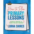 How to Plan Primary Lessons: Essential Practice and Theory for New Teachers - Paperback