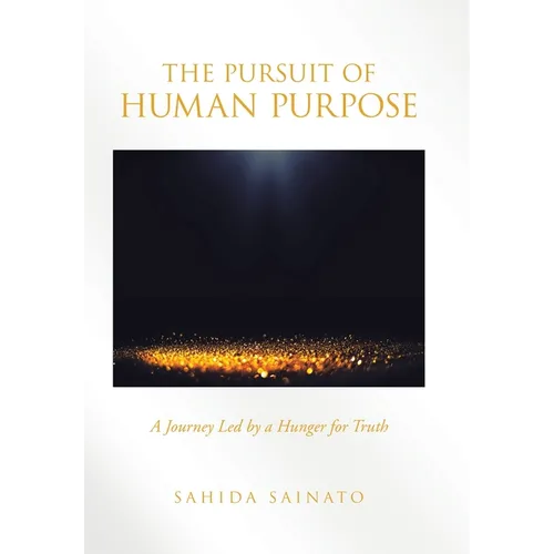 The Pursuit of Human Purpose: A Journey Led by a Hunger for Truth - Hardcover