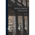 Mysticism In Religion - Paperback