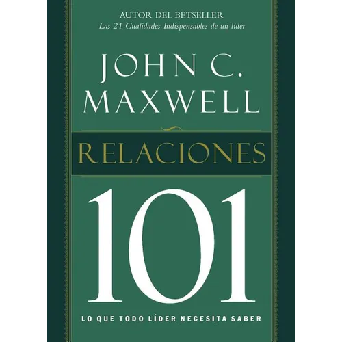 La Relaciones 101: Lo Que Todo Lider Necesita Saber = Relationships 101 = Relationships 101 = Relationships 101 - Paperback