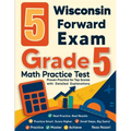 5 Wisconsin Forward Exam Grade 5 Math Practice Tests: Proven Practice for Top Scores with Detailed Explanations - Paperback