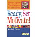 Ready, Set, Motivate!: How to Capture Young Readers with Visual AIDS - Paperback