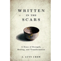 Written in the Scars: A Story of Strength, Healing, and Transformation - Paperback