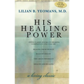 His Healing Power: The Four Classic Books on Healing Complete in One Volume - Paperback