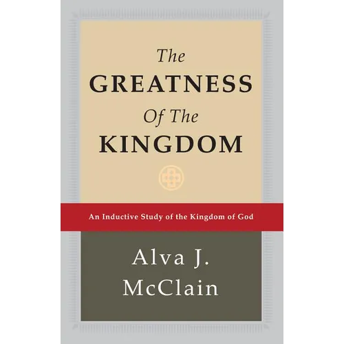 The Greatness of the Kingdom: An Inductive Study of the Kingdom of God - Hardcover