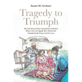 Tragedy to Triumph; The True Story of Four Generations of Women Whose Lives of Tragedy Were Turned into Triumph by the Power of God's Love - Paperback