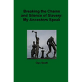 Breaking the Chains and Silence of Slavery: My Ancestor Speak - Paperback