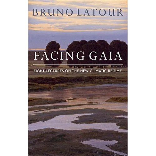 Facing Gaia: Eight Lectures on the New Climatic Regime - Paperback
