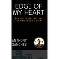 Edge of My Heart: From ICU to Inspiration-A Dominican Son's Story - Hardcover